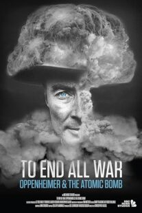 مستند To End All War: Oppenheimer & the Atomic Bomb 2023